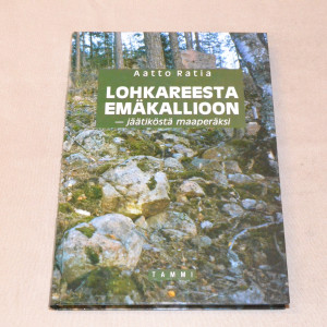 Aatto Ratia Lohkareesta emäkallioon - Jäätiköstä maaperäksi